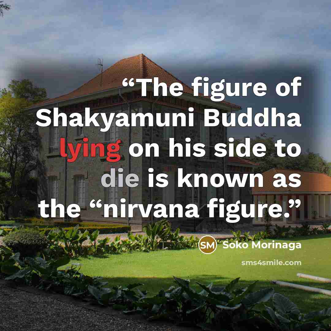 “The figure of Shakyamuni Buddha lying on his side to die is known as the “nirvana figure.” quote by Soko Morinaga