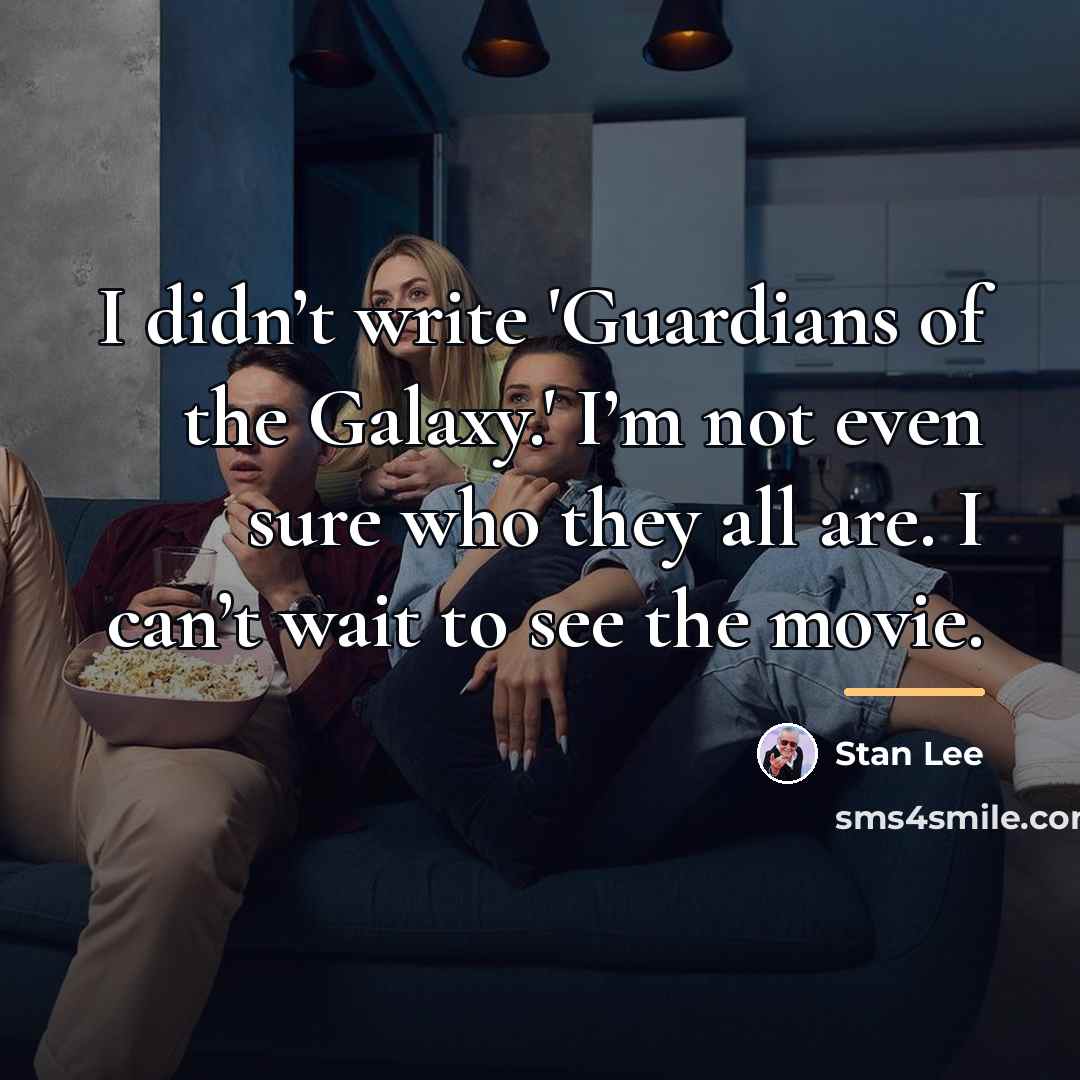“I didn’t write 'Guardians of the Galaxy.' I’m not even…” quote by Stan Lee