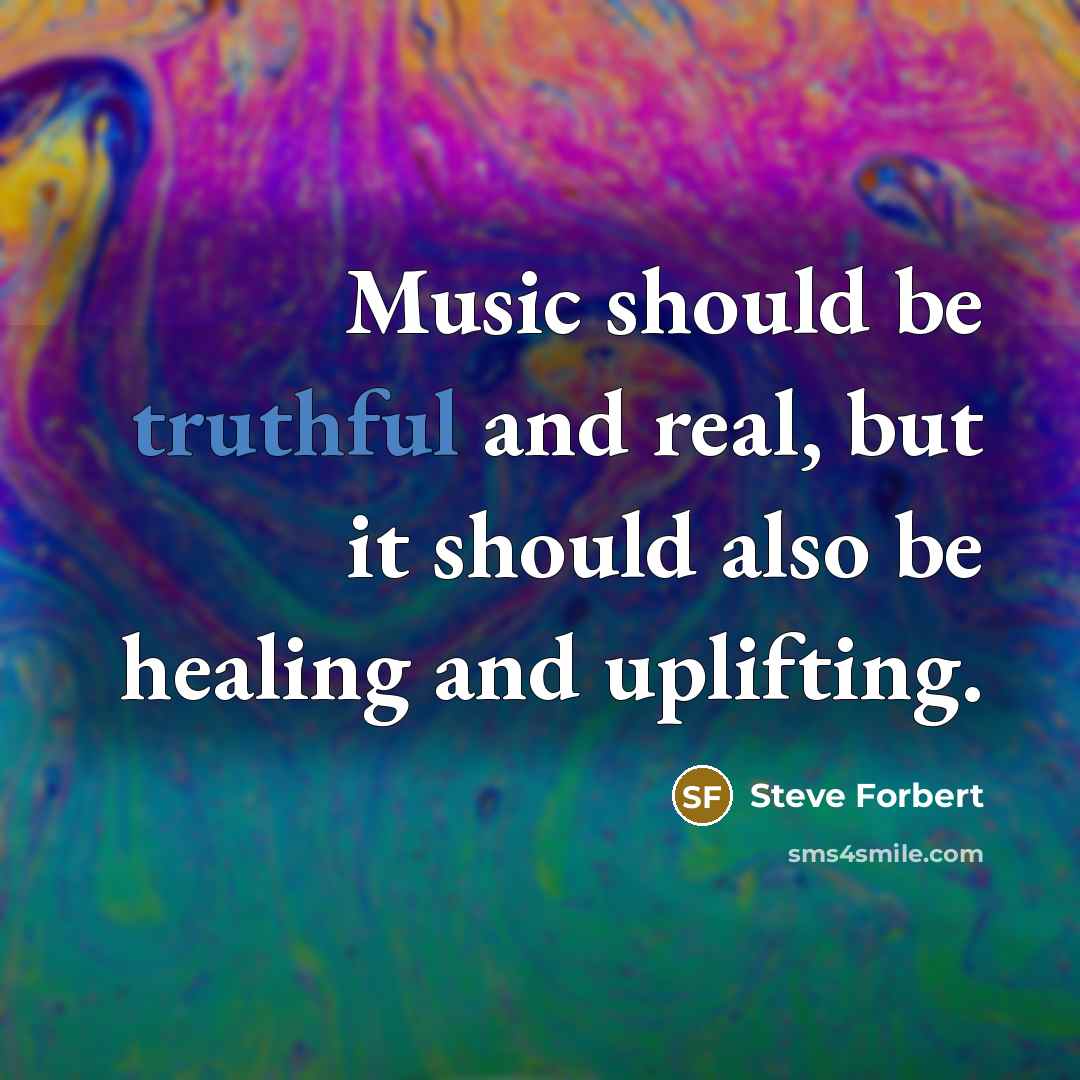 “Music should be truthful and real, but it should also…” quote by Steve Forbert