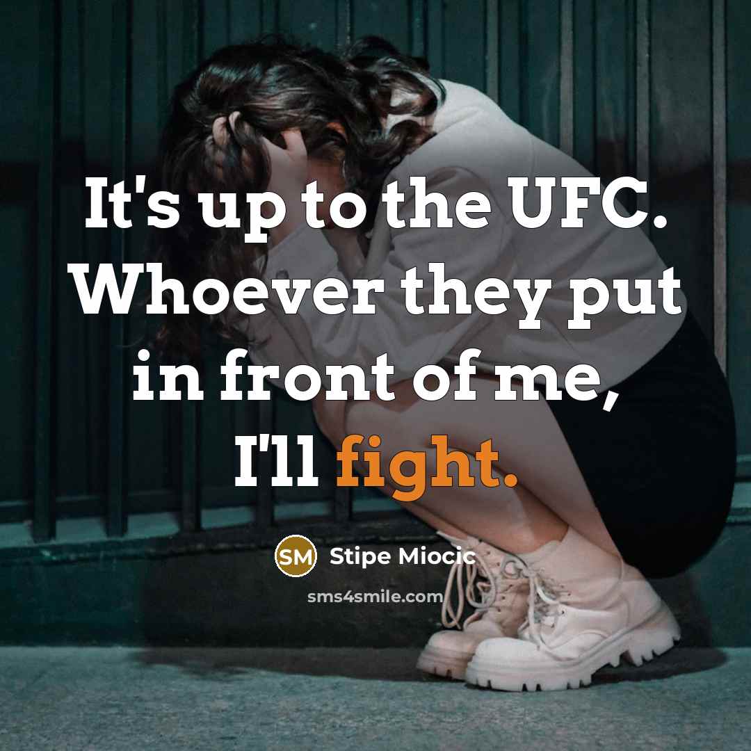 “It's up to the UFC. Whoever they put in front…” quote by Stipe Miocic