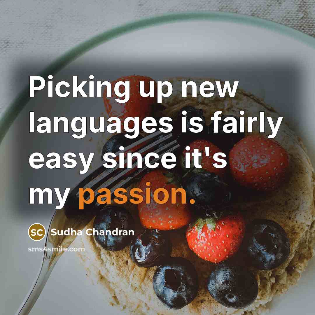 “Picking up new languages is fairly easy since it's my…” quote by Sudha Chandran