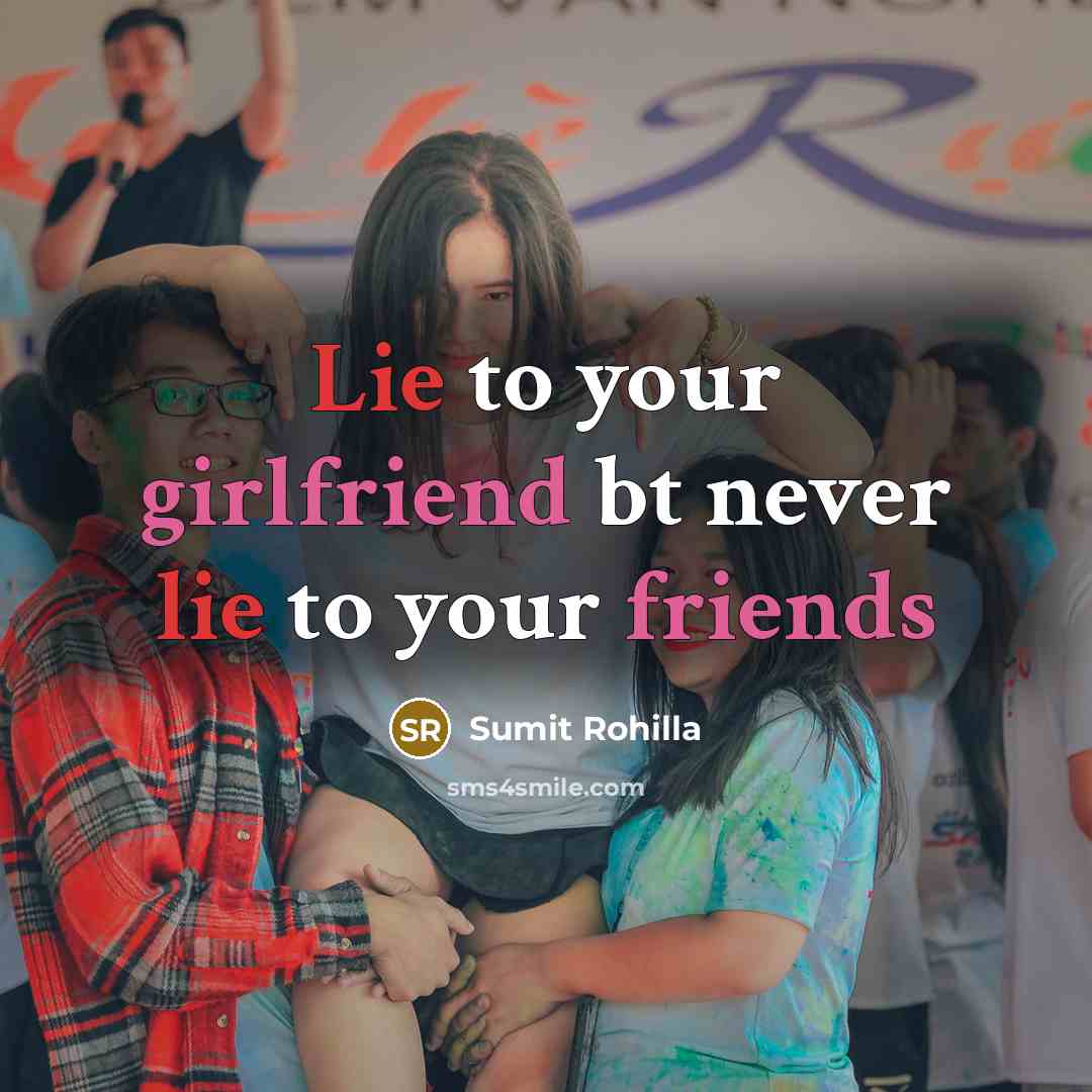 “Lie to your girlfriend bt never lie to your friends” quote by Sumit Rohilla