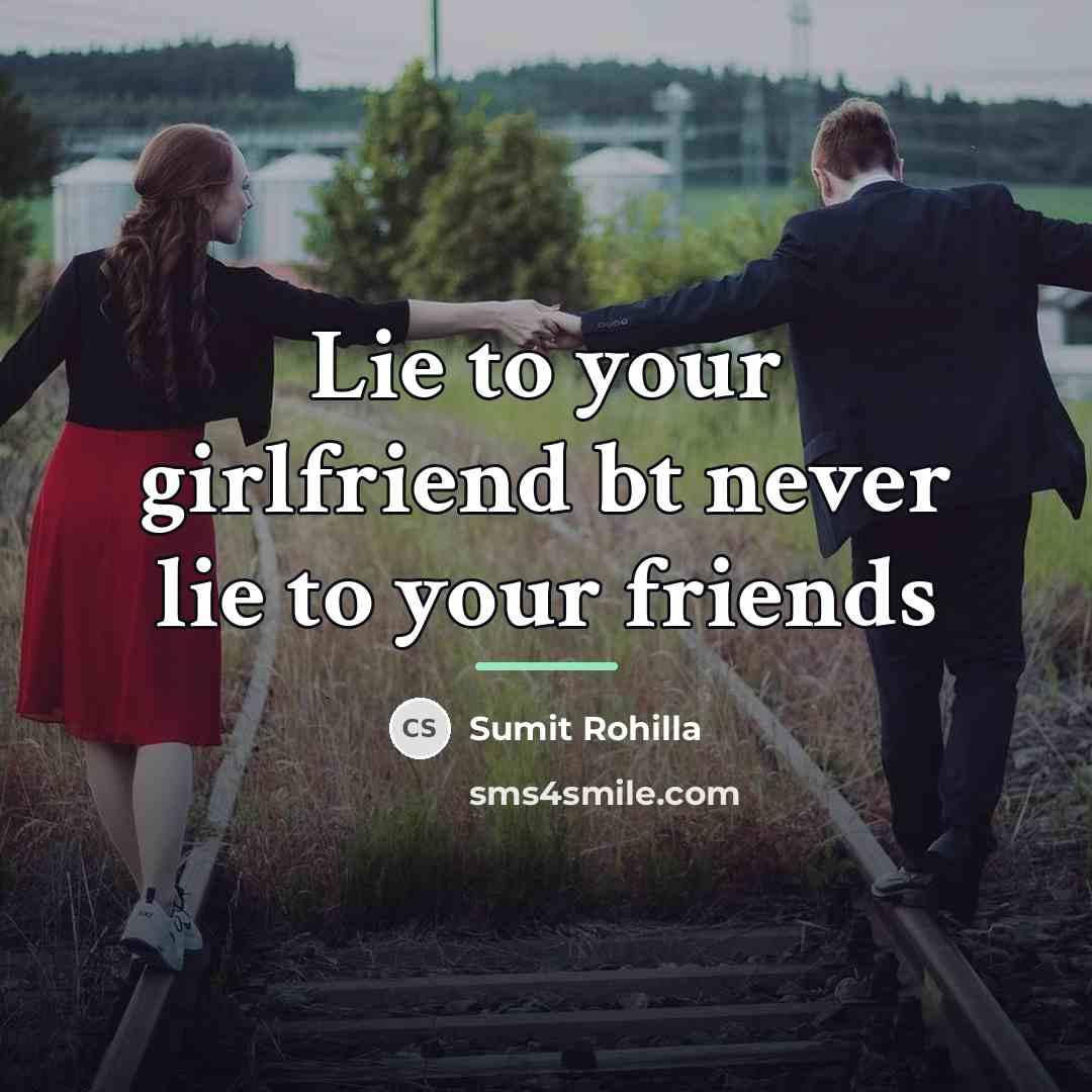 “Lie to your girlfriend bt never lie to your friends…” quote by Sumit Rohilla