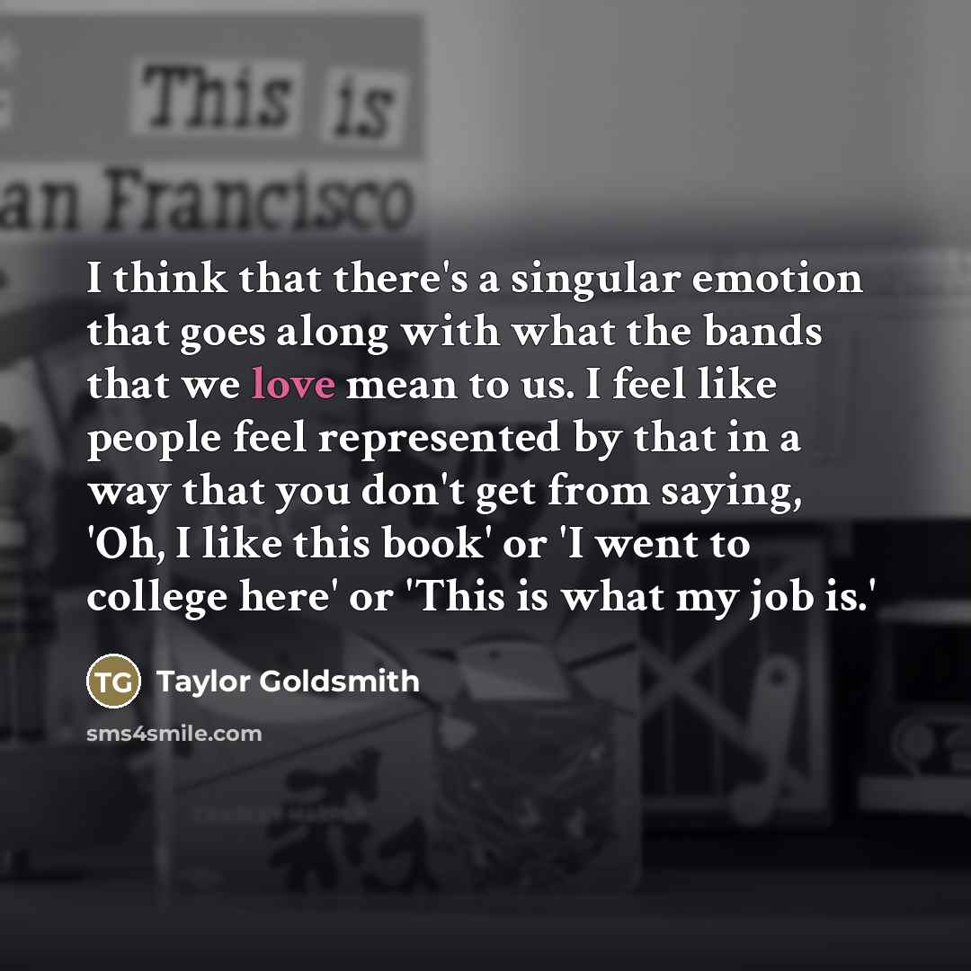 “I think that there's a singular emotion that goes along…” quote by Taylor Goldsmith