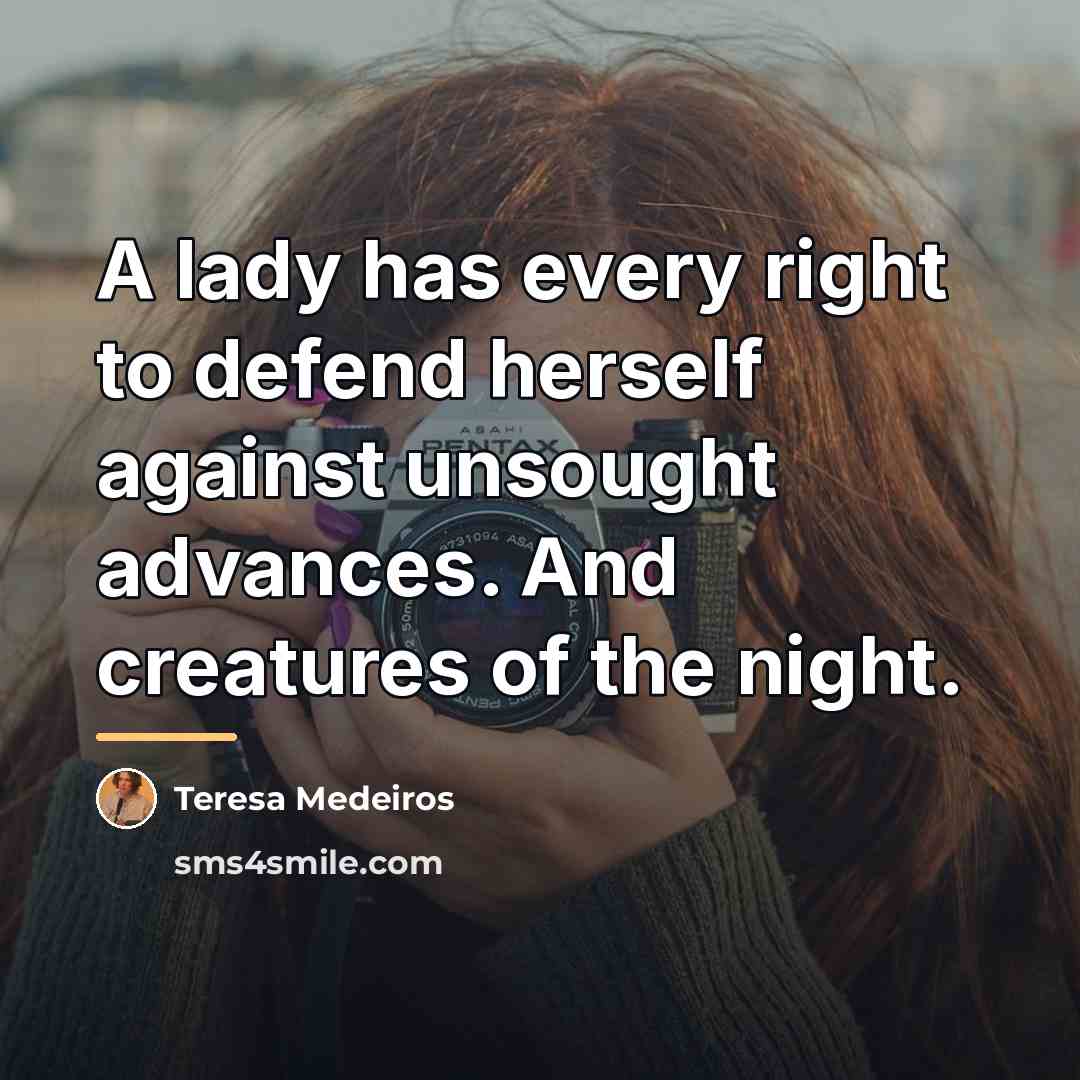 “A lady has every right to defend herself against unsought…” quote by Teresa Medeiros