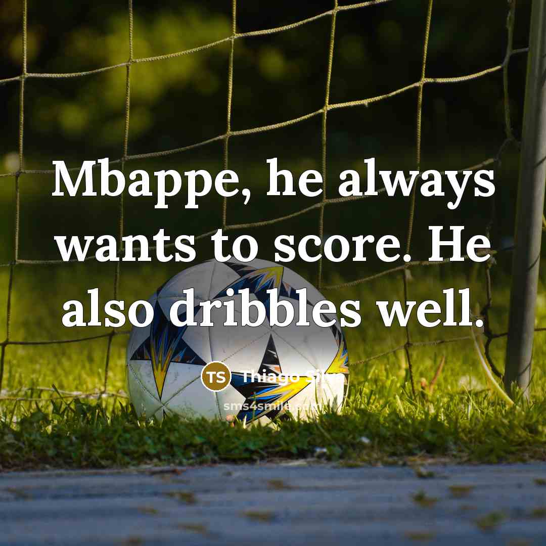 “Mbappe, he always wants to score. He also dribbles well.…” quote by Thiago Silva