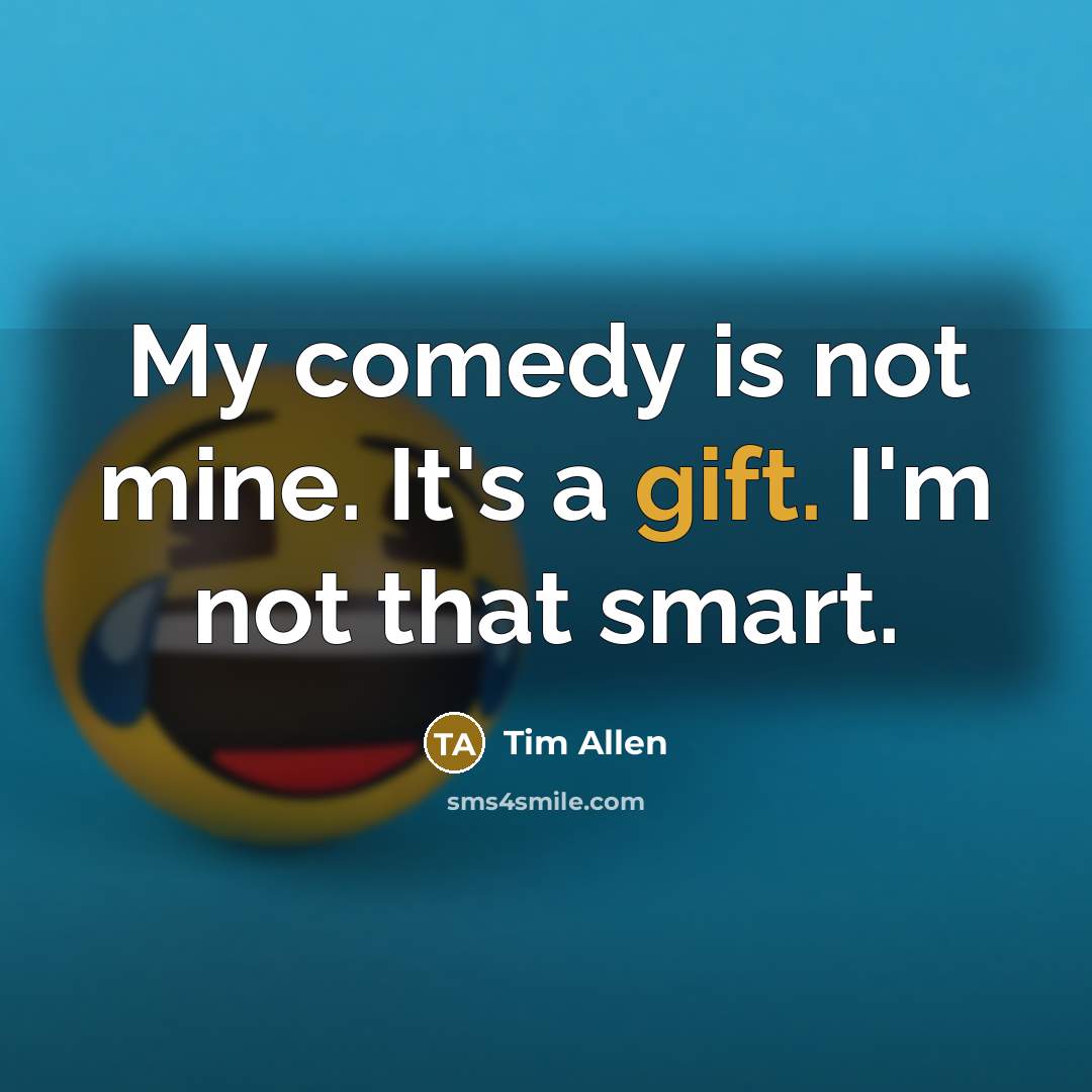 “My comedy is not mine. It's a gift. I'm not…” quote by Tim Allen