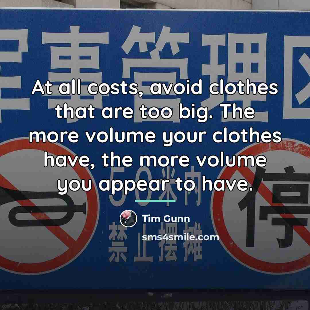 “At all costs, avoid clothes that are too big. The…” quote by Tim Gunn