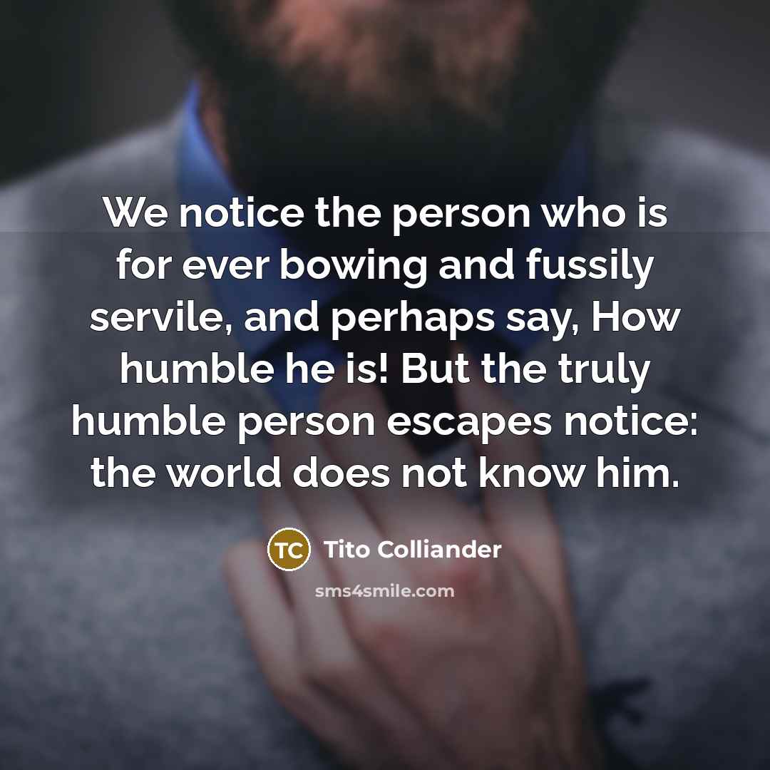 “We notice the person who is for ever bowing and…” quote by Tito Colliander