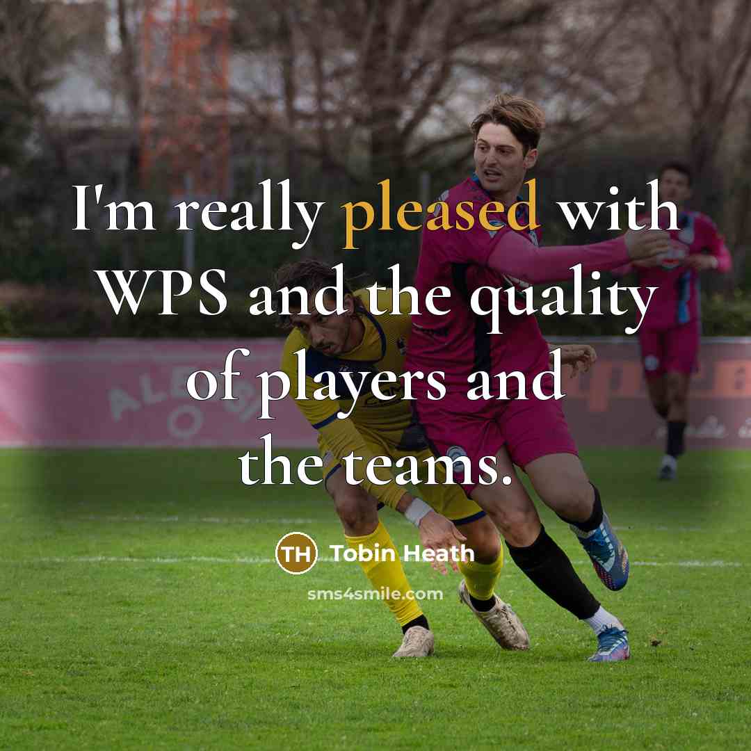 “I'm really pleased with WPS and the quality of players…” quote by Tobin Heath