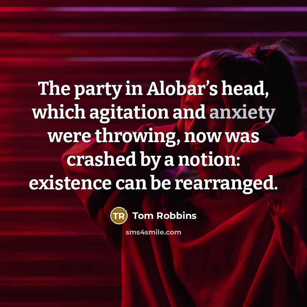 “The party in Alobar’s head, which agitation and anxiety were…” quote by Tom Robbins