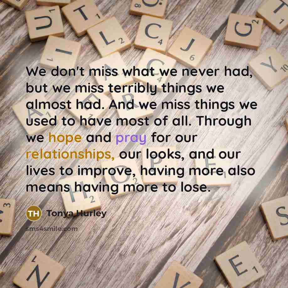 “We don't miss what we never had, but we miss…” quote by Tonya Hurley