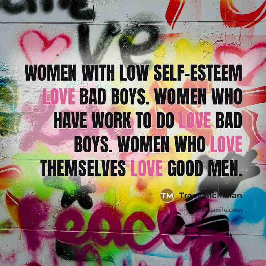 “Women with low self-esteem love bad boys. Women who have…” quote by Tracy McMillan