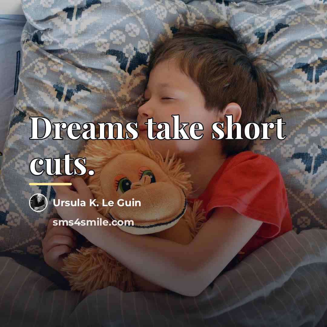 “Dreams take short cuts.…” quote by Ursula K. Le Guin