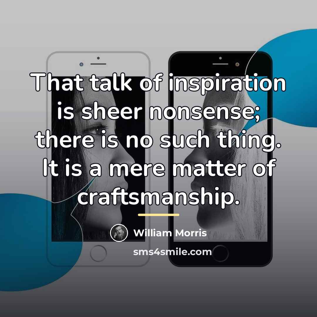 “That talk of inspiration is sheer nonsense; there is no…” quote by William Morris