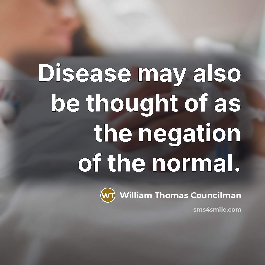 “Disease may also be thought of as the negation of…” quote by William Thomas Councilman