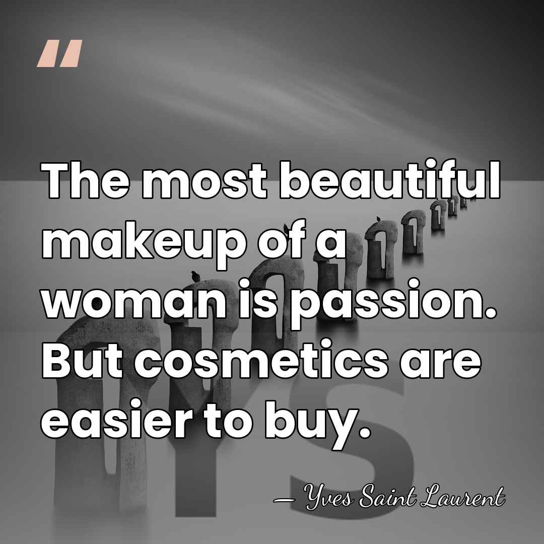 The most beautiful makeup of a woman is passion. But cosmetics are&hellip; - Yves Saint Laurent