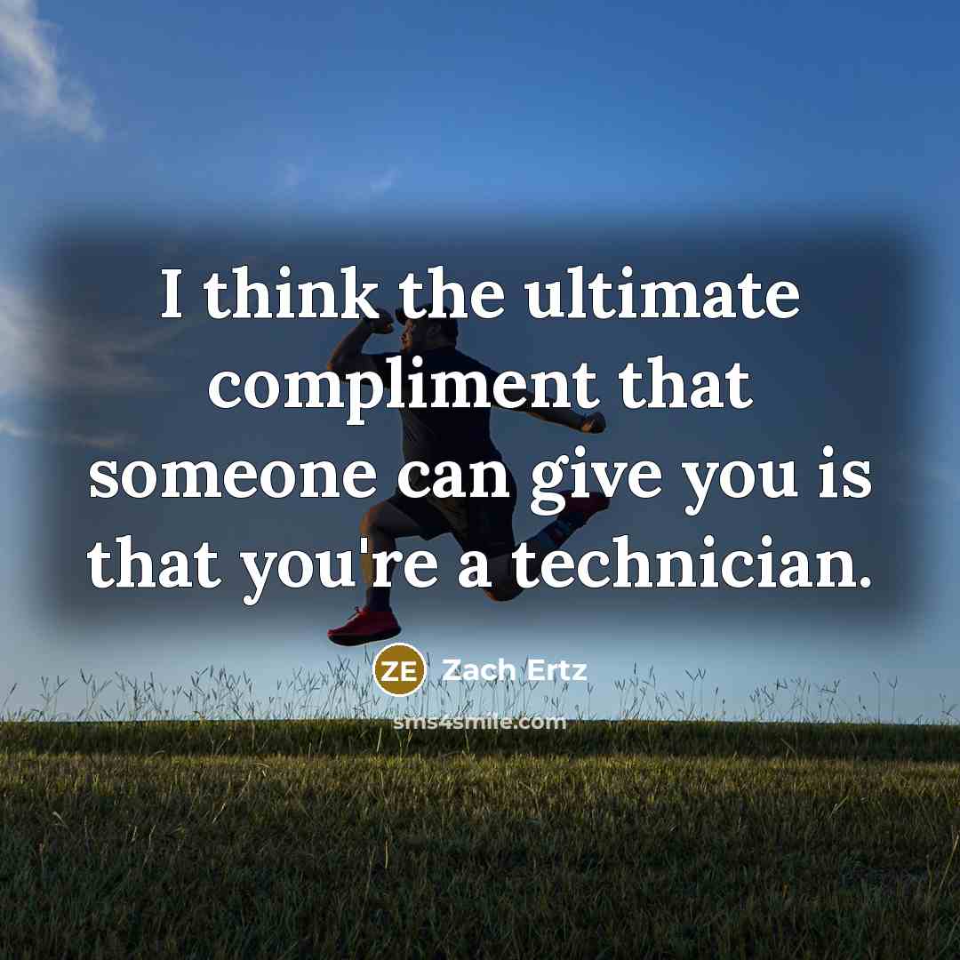 “I think the ultimate compliment that someone can give you…” quote by Zach Ertz