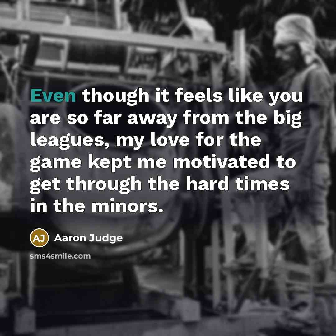 “Even though it feels like you are so far away…” quote by Aaron Judge