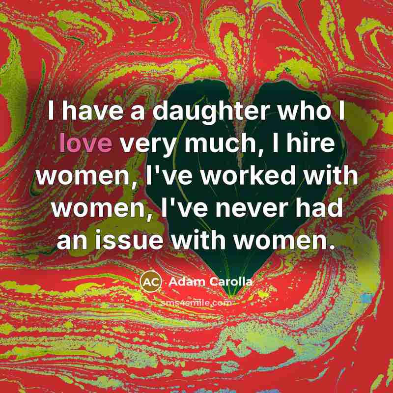 “I have a daughter who I love very much, I…” quote by Adam Carolla