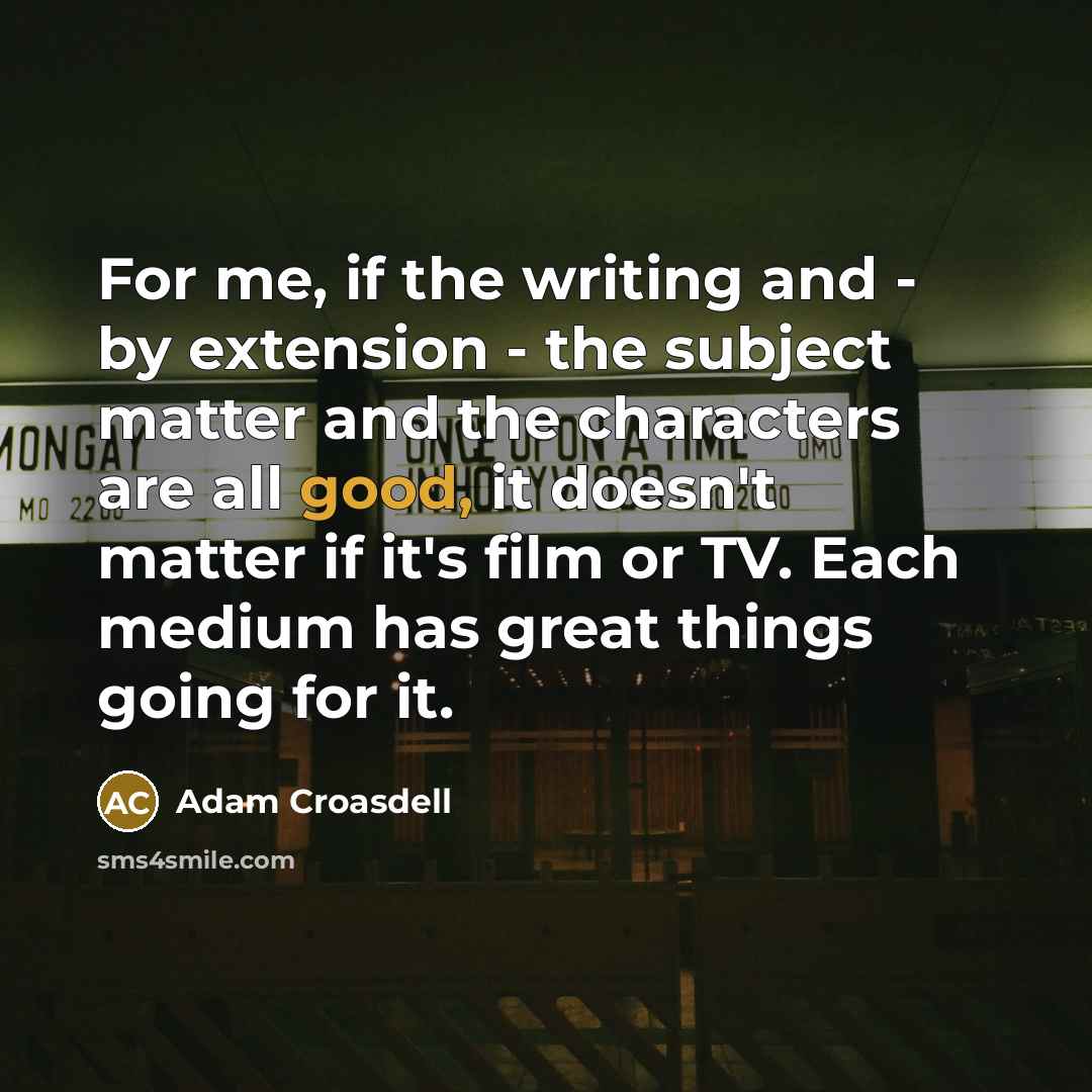 “For me, if the writing and - by extension -…” quote by Adam Croasdell