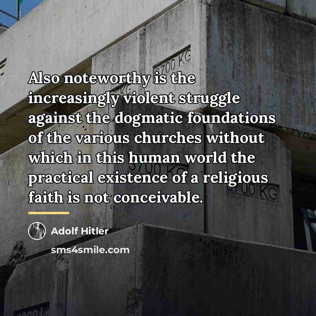 “Also noteworthy is the increasingly violent struggle against the dogmatic…” quote by Adolf Hitler