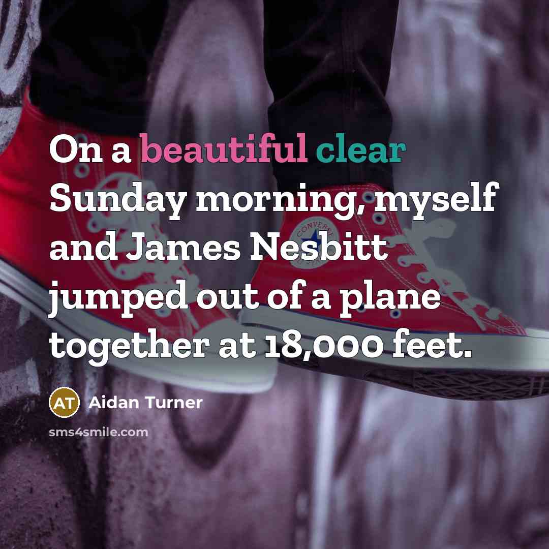 “On a beautiful clear Sunday morning, myself and James Nesbitt…” quote by Aidan Turner