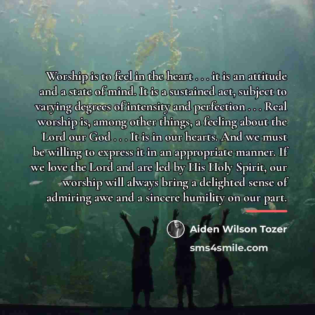 “Worship is to feel in the heart . . .…” quote by Aiden Wilson Tozer