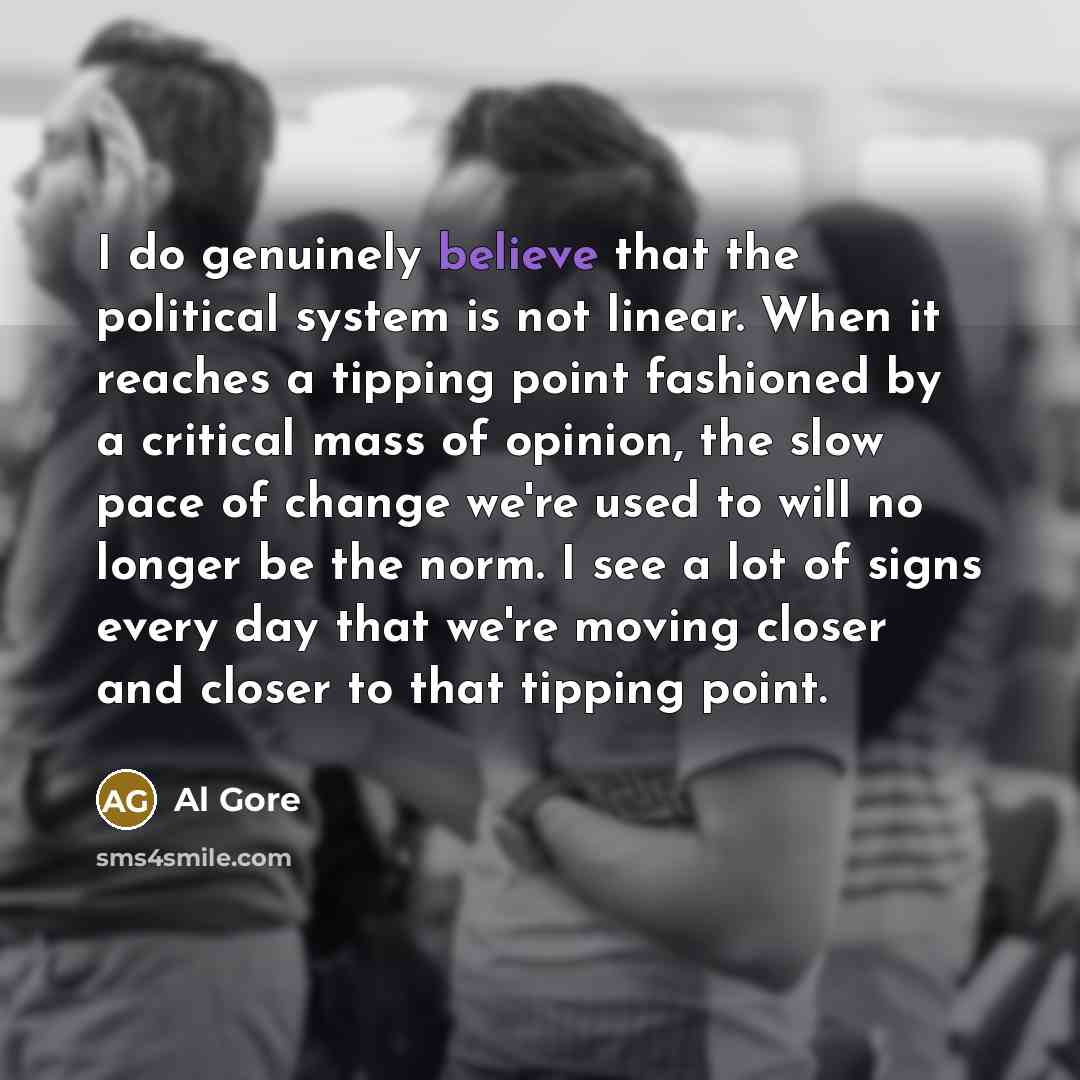 “I do genuinely believe that the political system is not…” quote by Al Gore