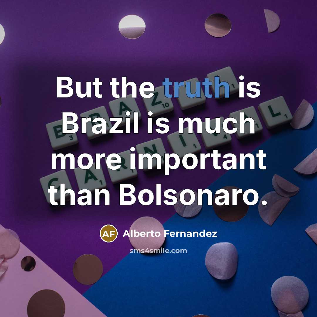 “But the truth is Brazil is much more important than…” quote by Alberto Fernandez