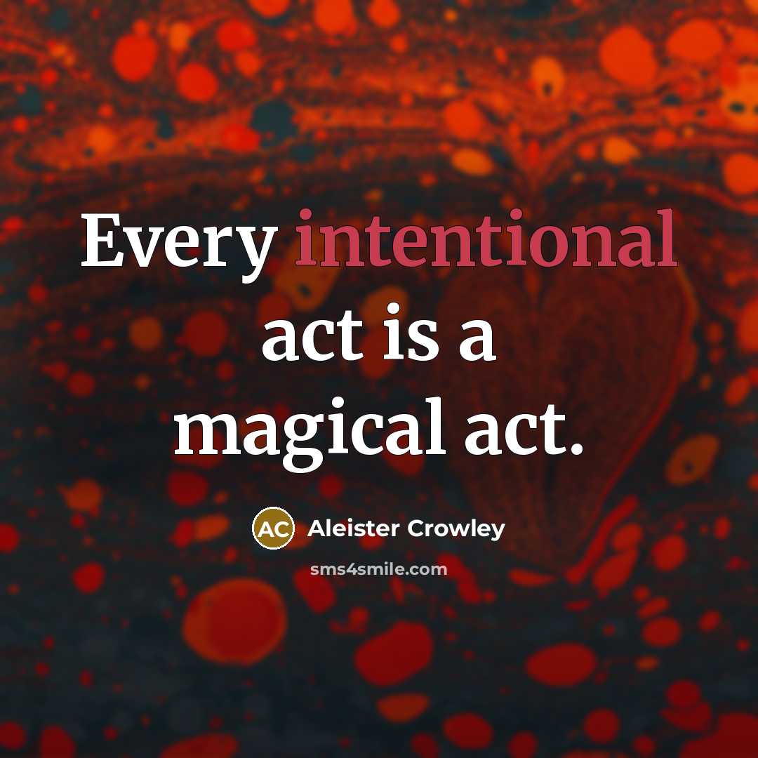 “Every intentional act is a magical act.…” quote by Aleister Crowley
