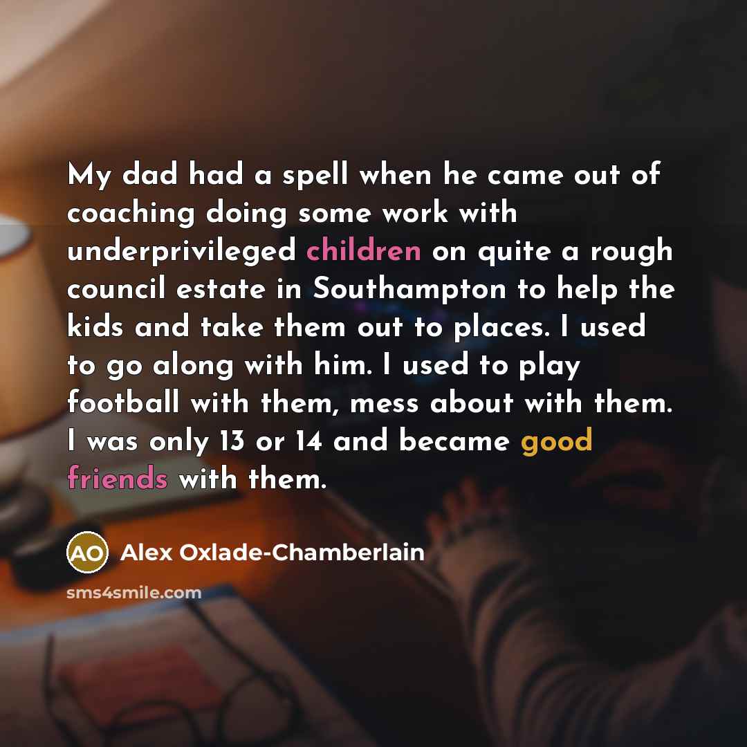 “My dad had a spell when he came out of…” quote by Alex Oxlade-Chamberlain