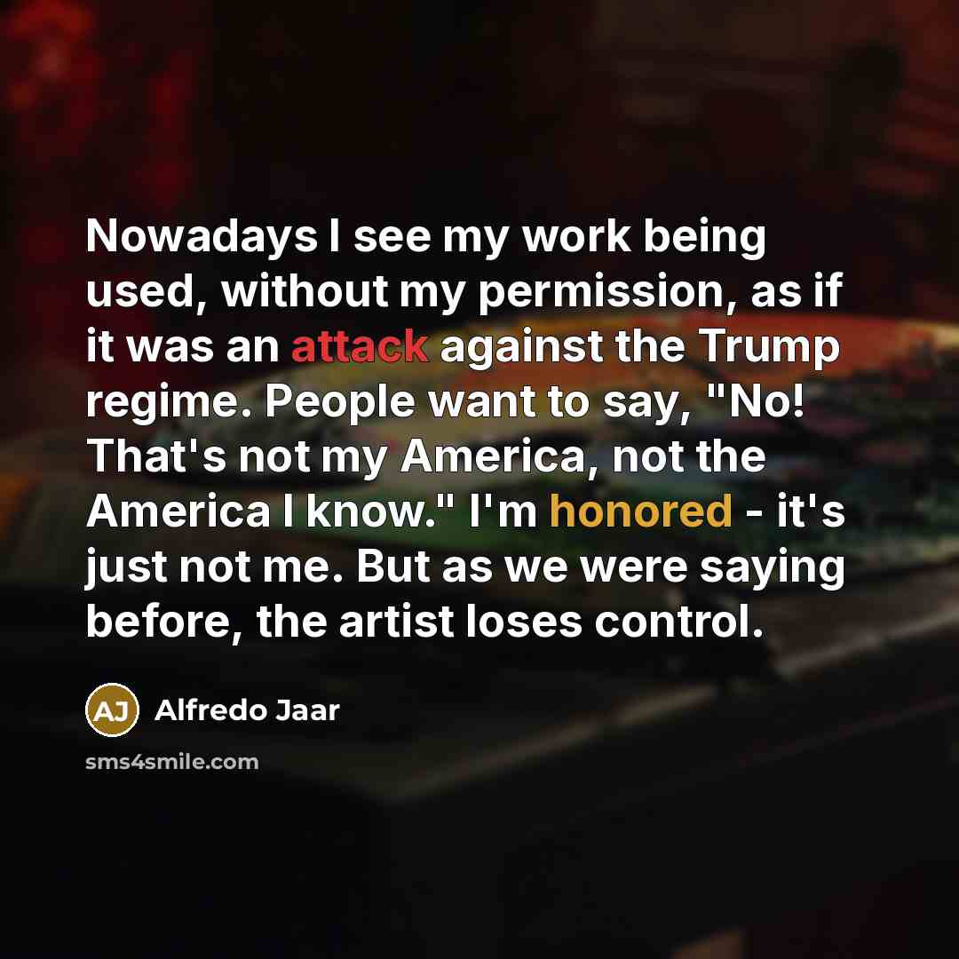 “Nowadays I see my work being used, without my permission,…” quote by Alfredo Jaar