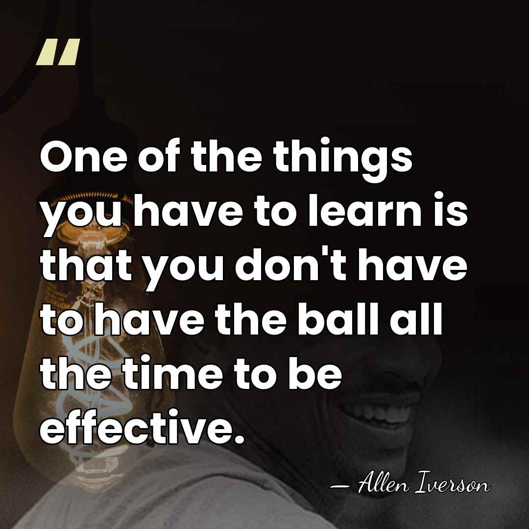 One of the things you have to learn is that you don't&hellip; - Allen Iverson