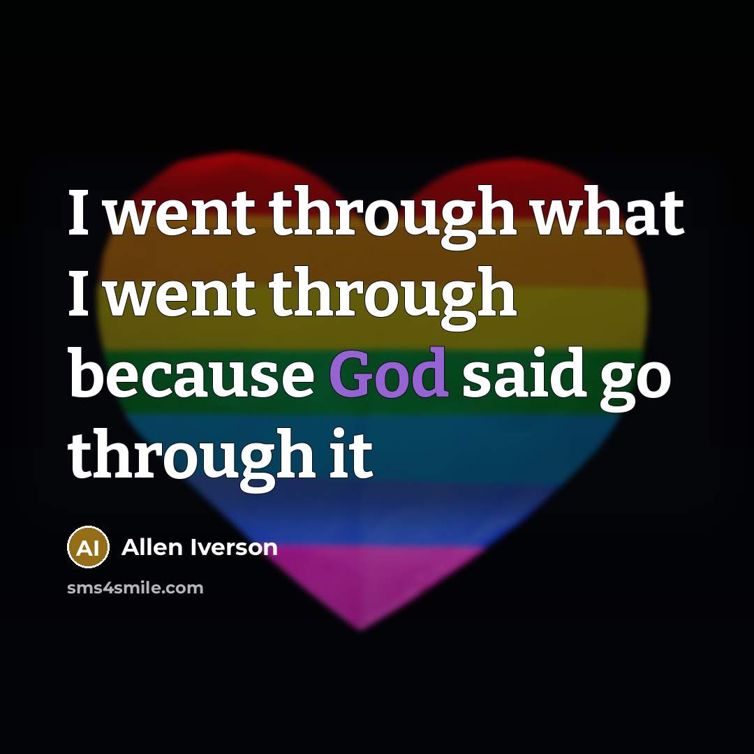“I went through what I went through because God said…” quote by Allen Iverson