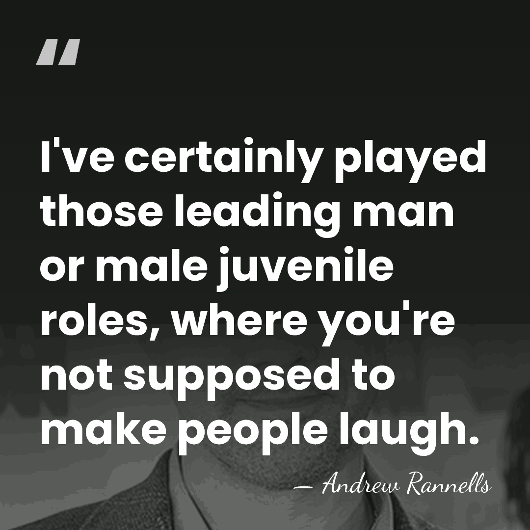 I've certainly played those leading man or male juvenile roles, where you're&hellip; - Andrew Rannells