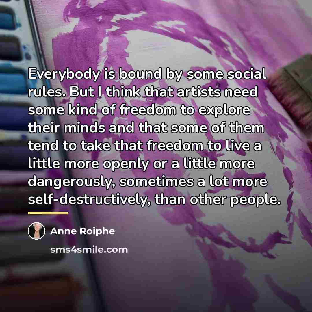 “Everybody is bound by some social rules. But I think…” quote by Anne Roiphe