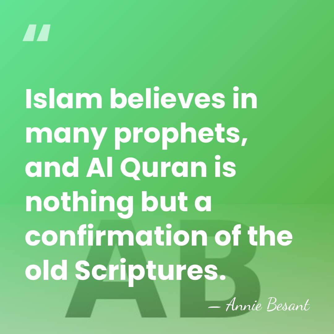 Islam believes in many prophets, and Al Quran is nothing but a&hellip; - Annie Besant