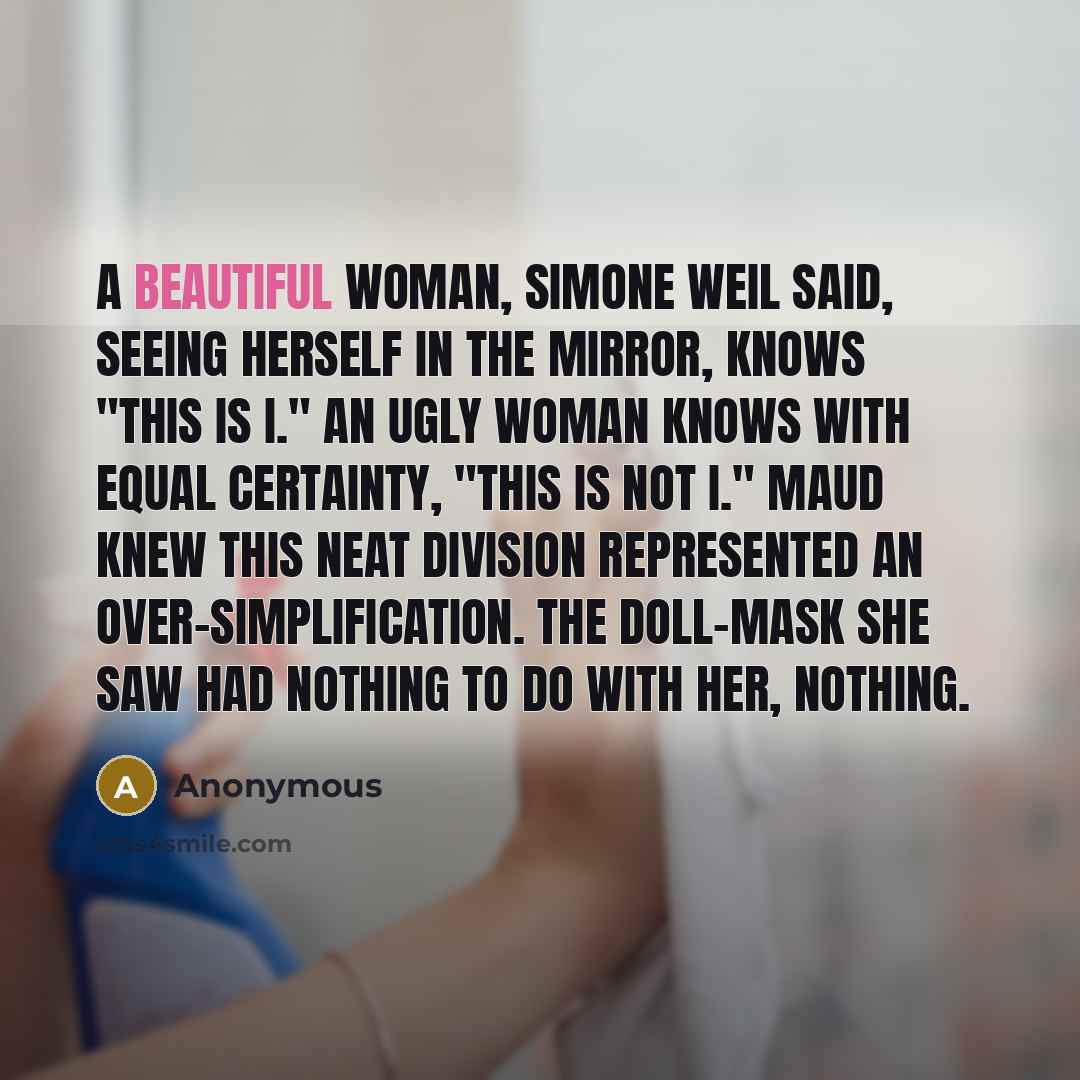 “A beautiful woman, Simone Weil said, seeing herself in the…” quote by Anonymous