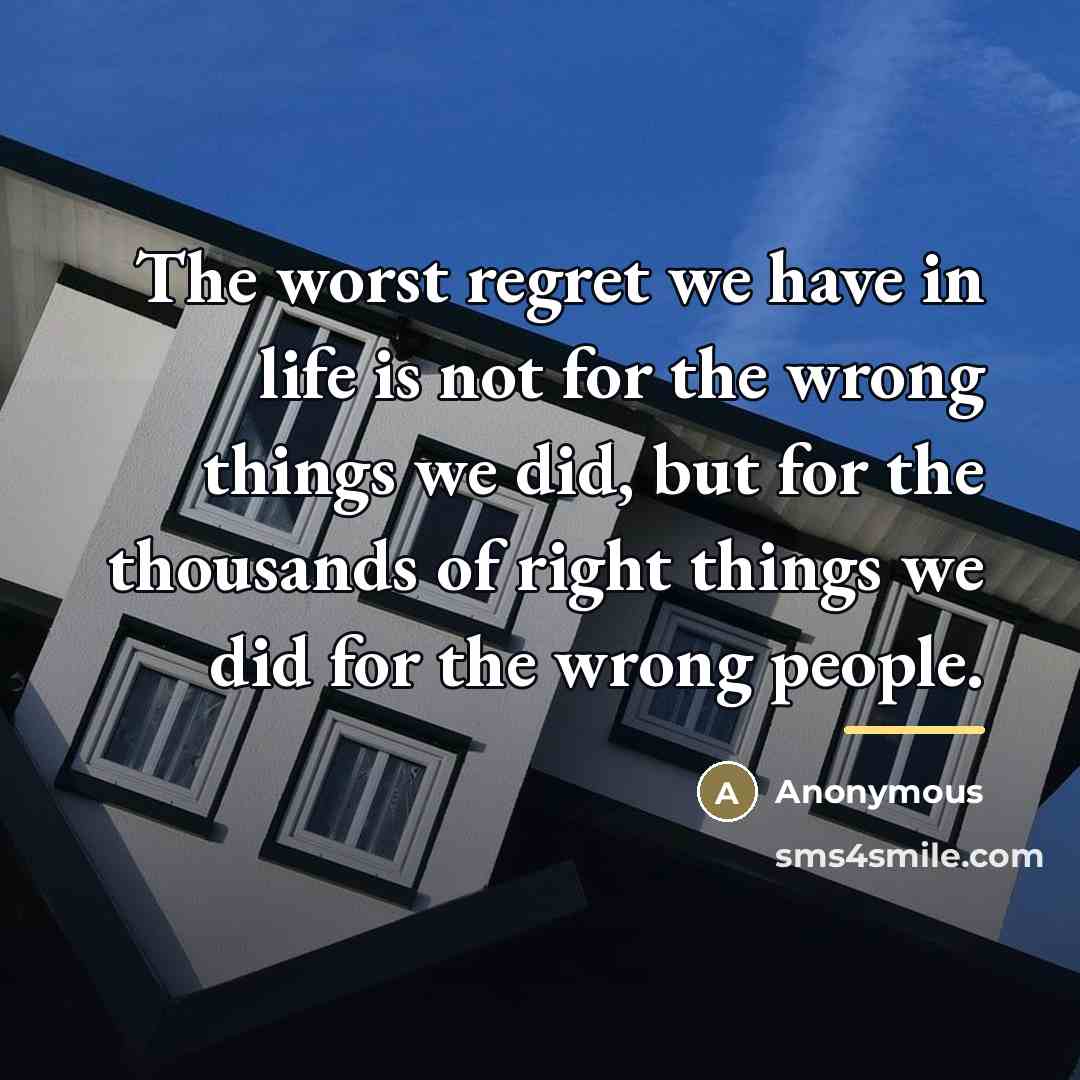 “The worst regret we have in life is not for…” quote by Anonymous