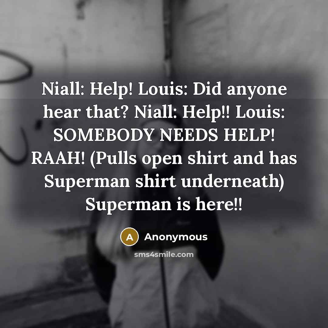 “Niall: Help! Louis: Did anyone hear that? Niall: Help!! Louis:…” quote by Anonymous