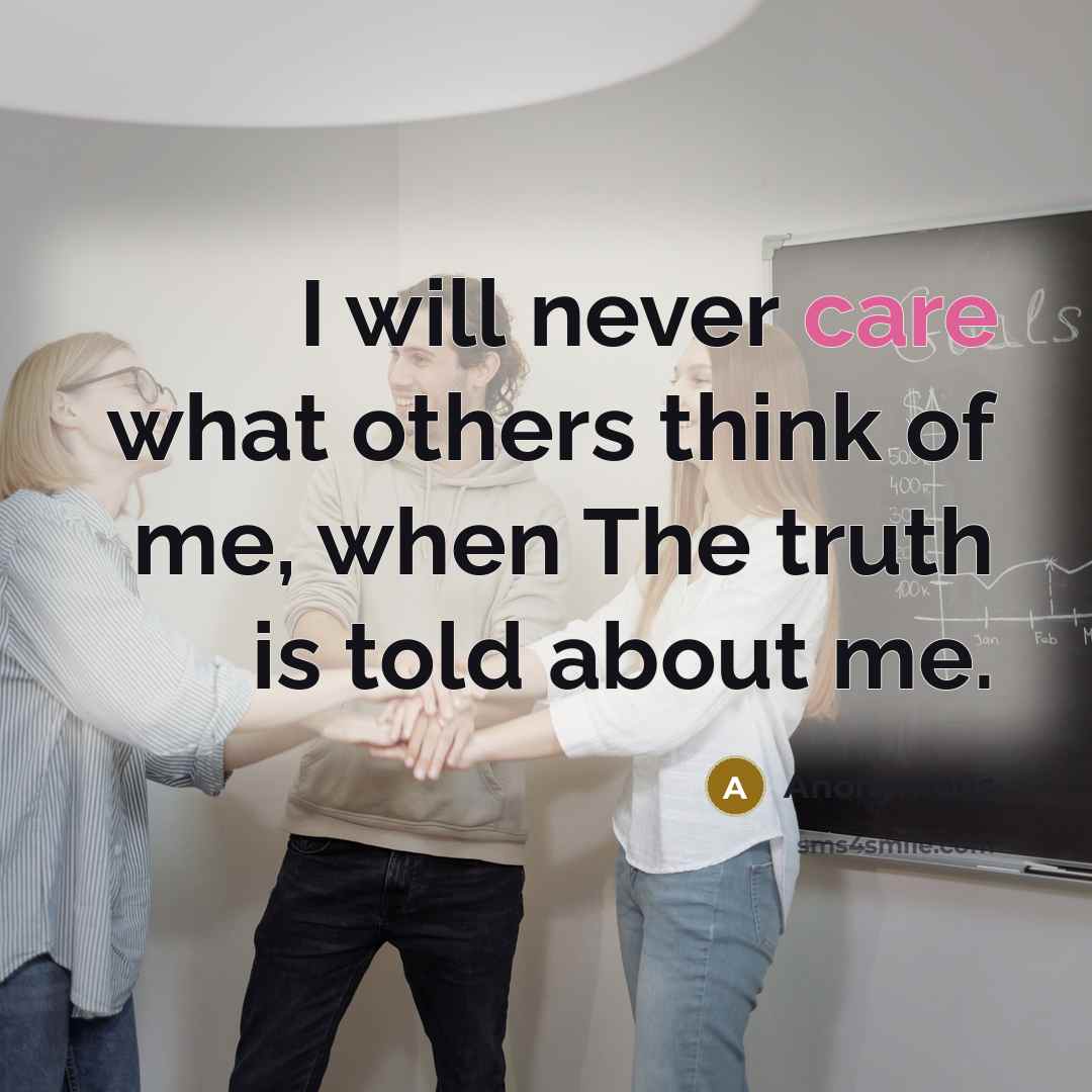 “I will never care what others think of me, when…” quote by Anonymous