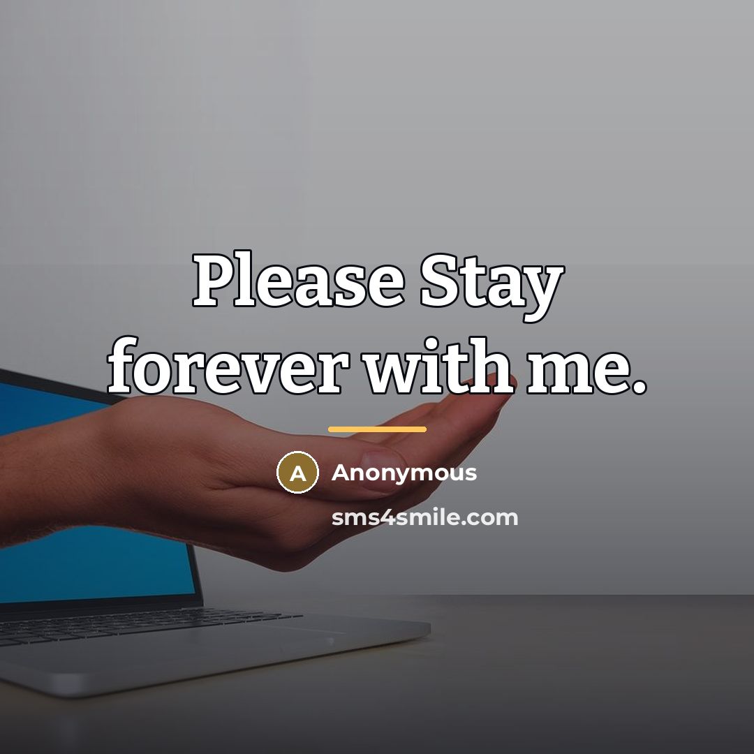 “Please Stay forever with me.…” quote by Anonymous