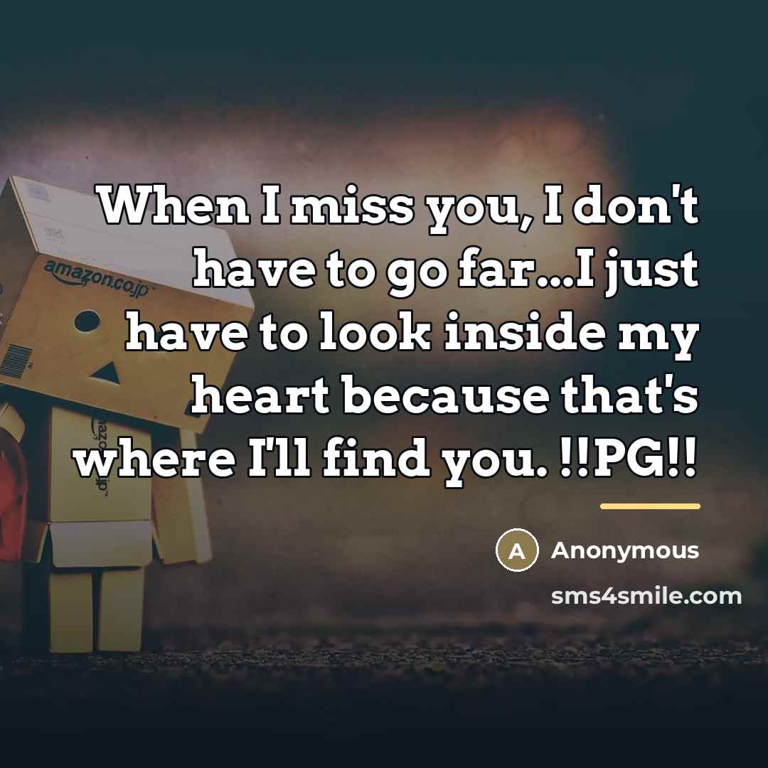 “When I miss you, I don't have to go far...I…” quote by Anonymous