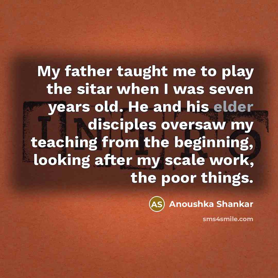 “My father taught me to play the sitar when I…” quote by Anoushka Shankar