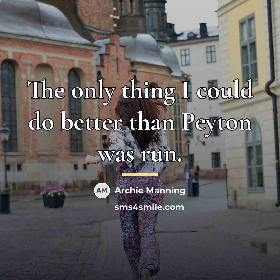 “The only thing I could do better than Peyton was…” quote by Archie Manning