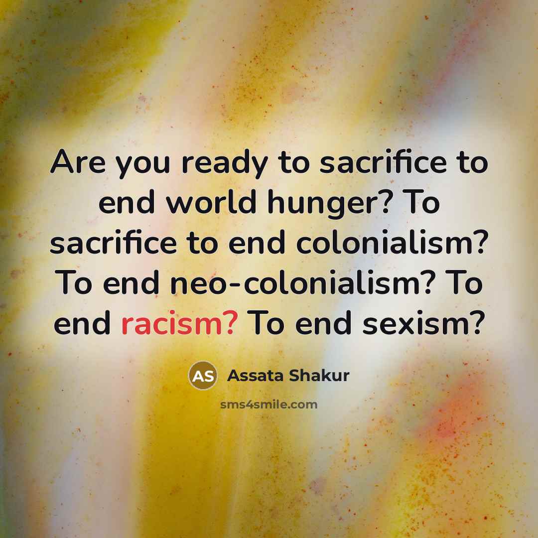 “Are you ready to sacrifice to end world hunger? To…” quote by Assata Shakur