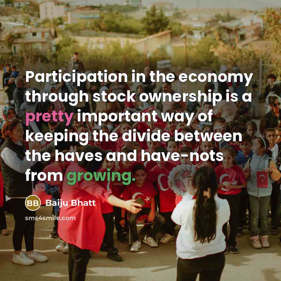 “Participation in the economy through stock ownership is a pretty…” quote by Baiju Bhatt