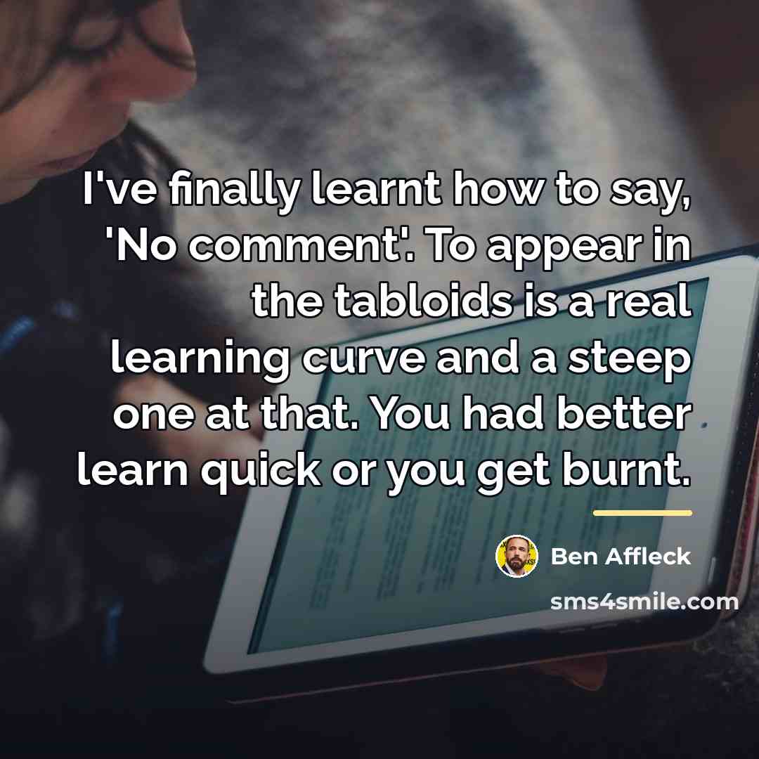 “I've finally learnt how to say, 'No comment'. To appear…” quote by Ben Affleck