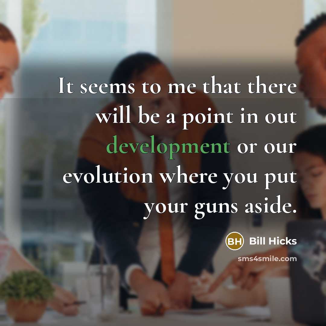 “It seems to me that there will be a point…” quote by Bill Hicks